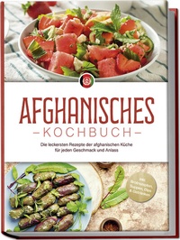Abbildung von: Afghanisches Kochbuch: Die leckersten Rezepte der afghanischen Küche für jeden Geschmack und Anlass - inkl. Brotrezepten, Suppen, Dips & Getränken - Edition Lunerion