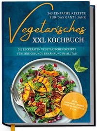Abbildung von: Vegetarisches XXL Kochbuch - 365 einfache Rezepte für das ganze Jahr: Die leckersten vegetarischen Rezepte für eine gesunde Ernährung im Alltag - inkl. Saisonkalender, Ernährungsplan u.v.m. - Edition Dreiblatt