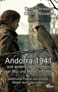 Abbildung von: Andorra 1941 und andere Geschichten über Mut und Menschlichkeit - Gefühlvolle Poesie und lyrische Reisen durch das Leben - Verlag DeBehr