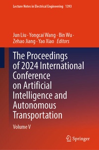 Enlarge image Cover: The Proceedings of 2024 International Conference on Artificial Intelligence and Autonomous Transportation - Springer Nature Switzerland AG