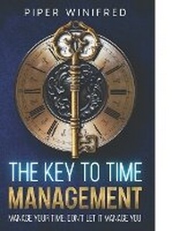 Abbildung von: The Key to Time Management - Authentic Self LLC