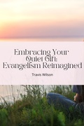 Cover: Embracing Your Quiet Gift: Evangelism Reimagined - Travis Wilson