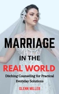 Cover: Marriage in the Real World: Ditching Counseling for Practical Everyday Solutions - S. Jamie