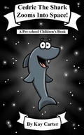 Cover: Cedric The Shark Zooms Into Space! (Bedtime Stories For Children, #19) - Kay Carter Bedtime Stories For Children