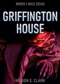 Cover: Griffington House: When I Was Dead (A Short Story) - Griffington House