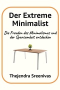 Cover: Der Extreme Minimalist - Die Freuden des Minimalismus und der Sparsamkeit entdecken - Thejendra Sreenivas