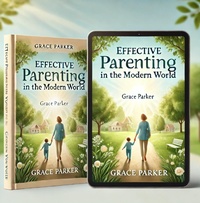 Abbildung von: Effective Parenting in the Modern World - Grace Parker