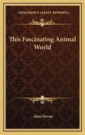 Cover: This Fascinating Animal World - Kessinger Publishing