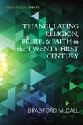 Cover: Triangulating Religion, Belief, and Faith in the Twenty-First Century - Wipf and Stock Publishers