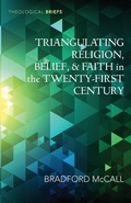 Cover: Triangulating Religion, Belief, and Faith in the Twenty-First Century - Wipf & Stock Publishers