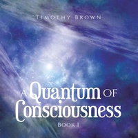 Abbildung von: A Quantum Of Consciousness - AUTHORHOUSE