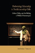 Cover: Performing Citizenship in Postdictatorship Chile - Northwestern University Press