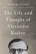 Bild: The Life and Thought of Alexandre Kojeve - Northwestern University Press