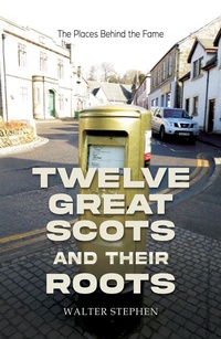 Enlarge image Cover: Twelve Great Scots and Their Roots - Austin Macauley Publishers
