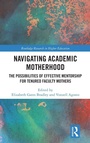 Cover: Navigating Academic Motherhood - Routledge