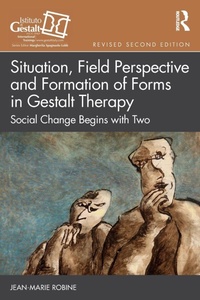 Enlarge image Cover: Situation, Field Perspective and Formation of Forms in Gestalt Therapy - Routledge