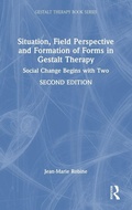 Cover: Situation, Field Perspective and Formation of Forms in Gestalt Therapy - Routledge