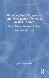 Enlarge image Cover: Situation, Field Perspective and Formation of Forms in Gestalt Therapy - Routledge