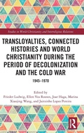 Cover: Transloyalties, Connected Histories and World Christianity during the Period of Decolonization and the Cold War - Routledge
