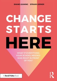 Abbildung von: Change Starts Here: What if Everything Your School Needed Was Right in Front of You? - Routledge