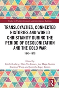Cover: Transloyalties, Connected Histories and World Christianity during the Period of Decolonization and the Cold War - Routledge