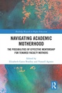 Cover: Navigating Academic Motherhood - Routledge