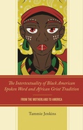 Cover: The Intertextuality of Black American Spoken Word and African Griot Tradition - Lexington Books