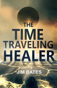 Enlarge image Cover: The Time Traveling Healer - Jim Bates