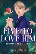 Cover: Five to Love Him (Phoenix Immortal: Hive, #1) - Alexa Piper