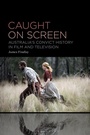 Cover: Caught on Screen - Bloomsbury Academic USA