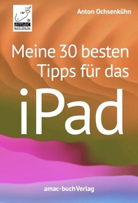Abbildung von: Meine 30 besten Tipps für das iPad - amac-buch-Verlag Ochsenkühn