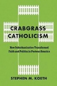 Abbildung von: Crabgrass Catholicism - University of Chicago Press