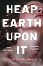 Cover: Heap Earth Upon It - Verve Books