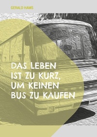 Abbildung von: Das Leben ist zu kurz, um keinen Bus zu kaufen - BoD - Books on Demand