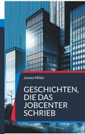 Cover: Geschichten, die das JobCenter schrieb - BoD - Books on Demand