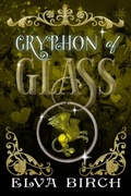 Cover: Gryphon of Glass (Fae Shifter Knights, #3) - Elva Birch