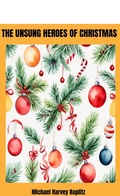 Cover: The Unsung Heroes of Christmas  The Contribution of the People of Christmas (updated) - Michael Koplitz