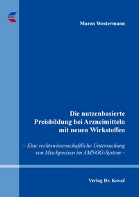 Abbildung von: Die nutzenbasierte Preisbildung bei Arzneimitteln mit neuen Wirkstoffen - Kovac, Dr. Verlag