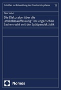 Cover: Die Diskussion &uuml;ber die "Verkehrsauffassung" im ungarischen Sachenrecht seit der Sp&auml;tpandektistik - Nomos