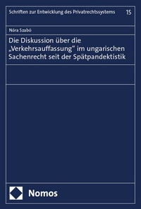 Abbildung von: Die Diskussion über die "Verkehrsauffassung" im ungarischen Sachenrecht seit der Spätpandektistik - Nomos