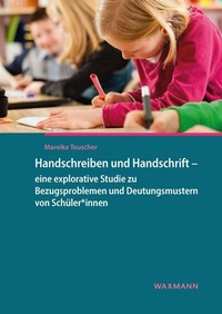 Abbildung von: Handschreiben und Handschrift - eine explorative Studie zu Bezugsproblemen und Deutungsmustern von Schüler*innen - Waxmann Verlag GmbH