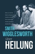 Cover: Smith Wigglesworth &uuml;ber Heilung - Grace today Verlag