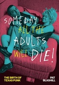 Cover: Someday All the Adults Will Die! - University of Texas Press