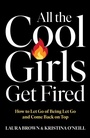Cover: All the Cool Girls Get Fired - Gallery Books