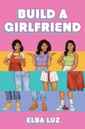 Cover: Build a Girlfriend - Simon & Schuster Books for Young Readers
