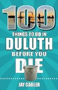 Cover: 100 Things to Do in Duluth Before You Die - Reedy Press