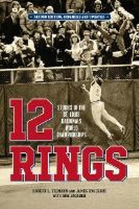 Abbildung von: 12 Rings: Stories of the St. Louis Cardinals World Championships, Second Edition, Expanded and Updated - Reedy Press