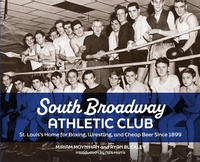 Abbildung von: South Broadway Athletic Club: St. Louis's Home for Boxing, Wrestling, and Cheap Beer Since 1899 - Reedy Press