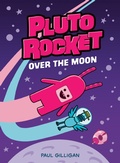 Cover: Pluto Rocket: Over the Moon (Pluto Rocket #4) - Tundra Book Group