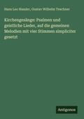Cover: Kirchenges&auml;nge: Psalmen und geistliche Lieder, auf die gemeinen Melodien mit vier Stimmen simpliciter gesetzt - Antigonos Verlag